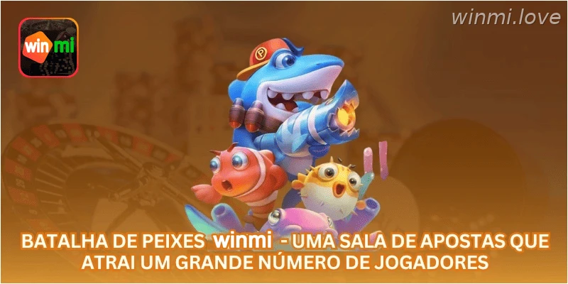 Batalha de Peixes WINMI - uma sala de apostas que atrai um grande número de jogadores.