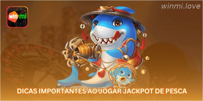 Dicas importantes ao jogar jackpot de pesca
