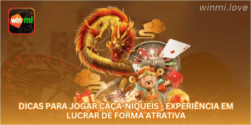 Dicas para Jogar Caça-Níqueis - Experiência em Lucrar de Forma Atrativa.