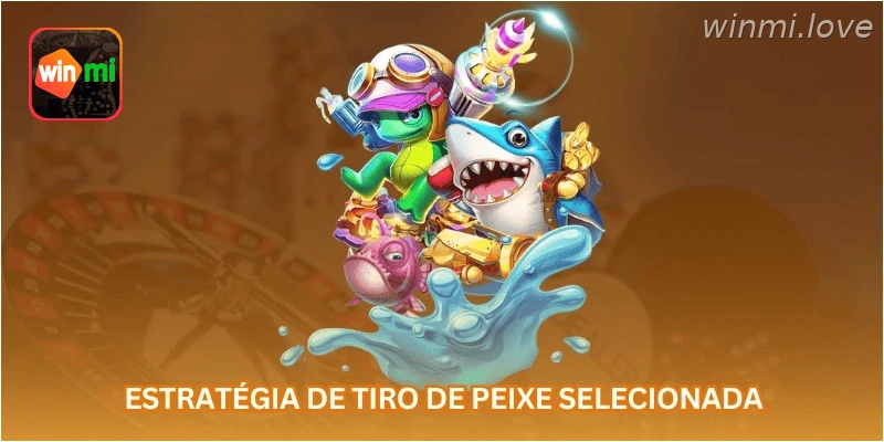 Estratégia de tiro de peixe selecionada