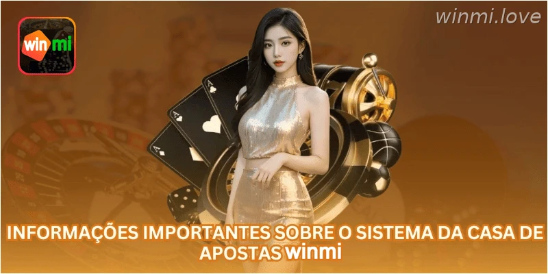 Informações importantes sobre o sistema da casa de apostas WINMI.