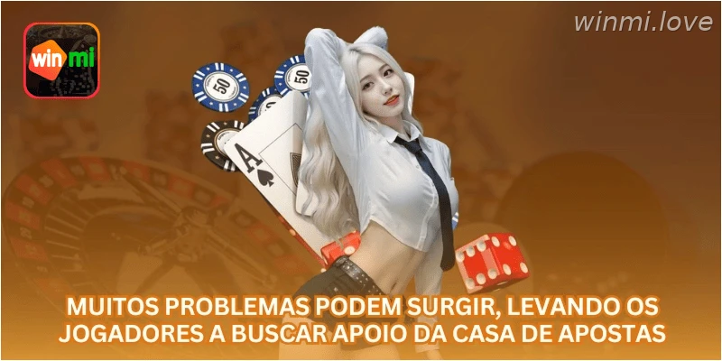 Muitos problemas podem surgir, levando os jogadores a buscar apoio da casa de apostas.