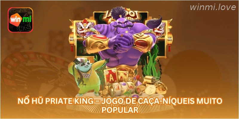 Nổ Hũ Priate King – Jogo de Caça-Níqueis Muito Popular