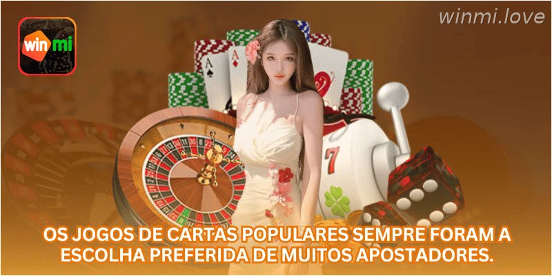 Os jogos de cartas populares sempre foram a escolha preferida de muitos apostadores.