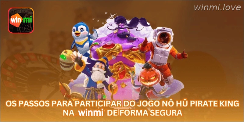 Os passos para participar do jogo Nô Hũ Pirate King na WINMI de forma segura
