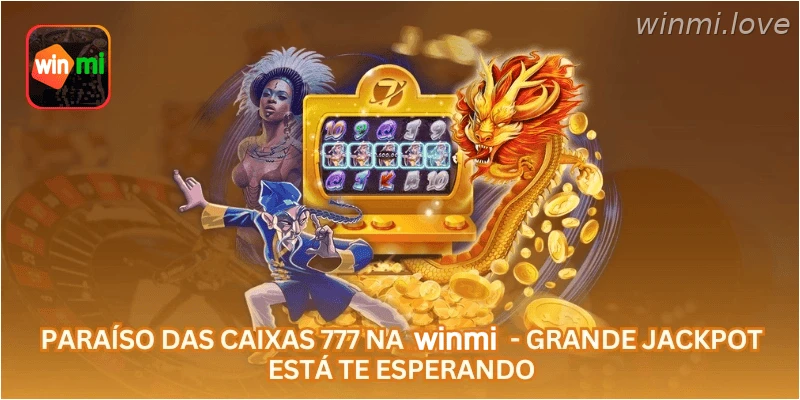 Paraíso das Caixas 777 na WINMI - Grande Jackpot Está Te Esperando.