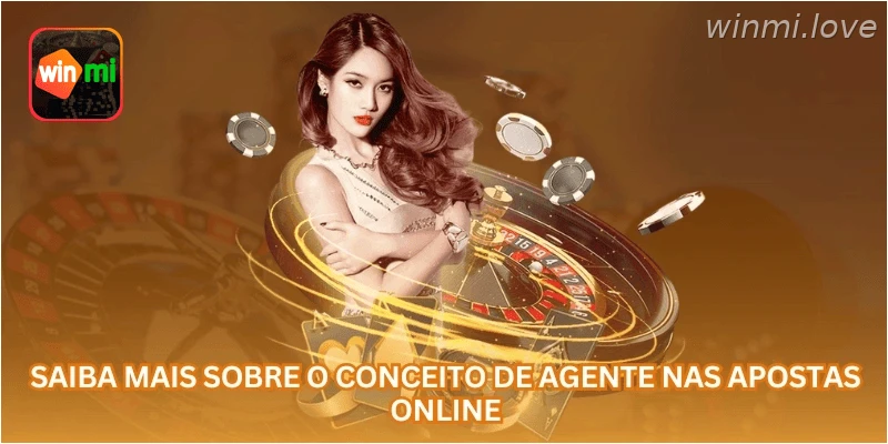 Saiba mais sobre o conceito de agente nas apostas online.