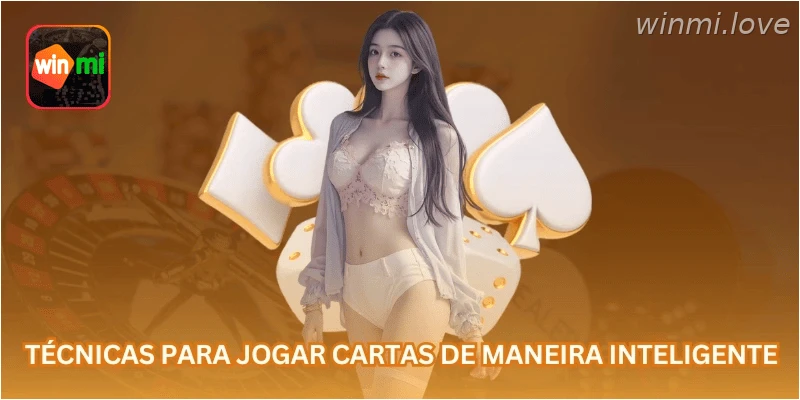 Técnicas para jogar cartas de maneira inteligente.