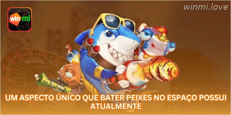 Um aspecto único que Bater Peixes no Espaço possui atualmente...